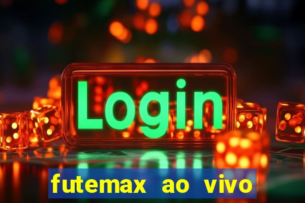 futemax ao vivo futebol ao vivo